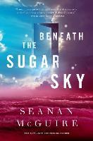 Beneath the Sugar Sky - Seanan McGuire