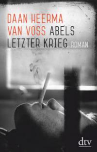 Abels letzter Krieg - Daan Heerma van Voss