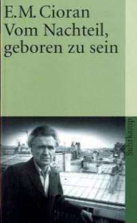 Vom Nachteil, geboren zu sein - Emile M. Cioran