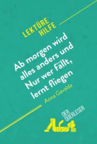 Ab morgen wird alles anders und Nur wer fällt, lernt fliegen von Anna Gavalda (Lektürehilfe) - Florence Balthasar, Éléonore Quinaux