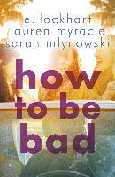 How to Be Bad - E. Lockhart, Lauren Myracle, Sarah Mlynowski