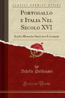 Portogallo e Italia Nel Secolo XVI - Achille Pellizzari