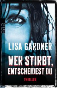 Wer stirbt, entscheidest du - Lisa Gardner