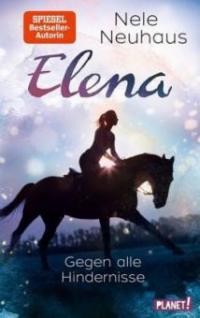 Elena - Ein Leben für Pferde 1: Gegen alle Hindernisse - Nele Neuhaus