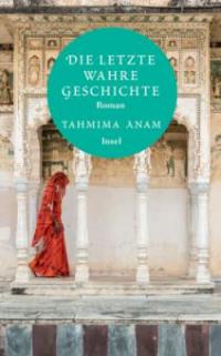 Die letzte wahre Geschichte - Tahmina Anam