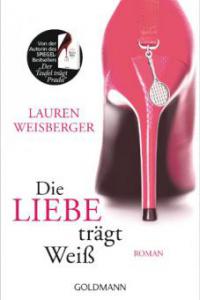 Die Liebe trägt Weiß - Lauren Weisberger