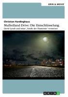 Mulholland Drive: Die Entschlüsselung. David Lynch und seine "Straße der Finsternis" verstehen - Christian Hardinghaus