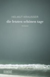 Die letzten schönen Tage - Helmut Krausser