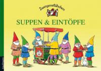 Zwergenstübchen Suppen & Eintöpfe - Elke Schuster, Timo Schuster
