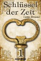 Schlüssel der Zeit. Bd.1 - Tanja Bruske