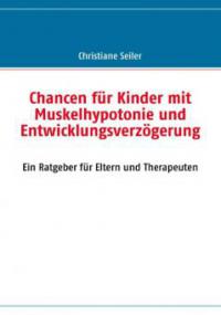 Chancen für Kinder mit Muskelhypotonie und Entwicklungsverzögerung - Christiane Seiler