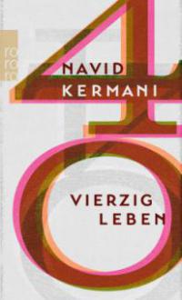 Vierzig Leben - Navid Kermani