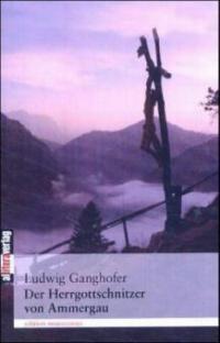Der Herrgottschnitzer von Oberammergau - Ludwig Ganghofer