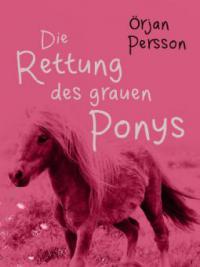 Die Rettung des grauen Ponys - Örjan Persson