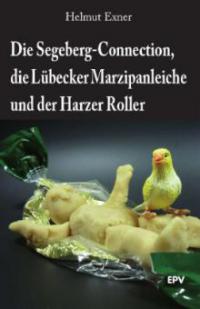 Die Segeberg-Connection, die Lübecker Marzipanleiche und der Harzer Roller - Helmut Exner