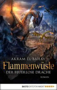 Flammenwüste - Der feuerlose Drache - Akram El-Bahay