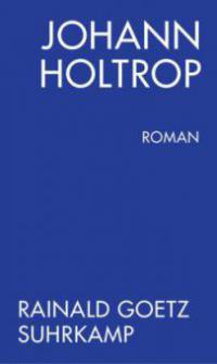 Johann Holtrop - Rainald Goetz