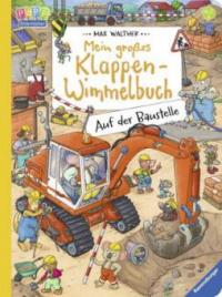 Mein großes Klappen-Wimmelbuch: Auf der Baustelle - Max Walther