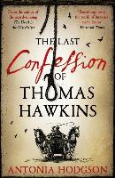 The Last Confession of Thomas Hawkins - Antonia Hodgson
