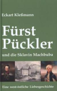 Fürst Pückler und die Sklavin Machbuba - Eckart Kleßmann