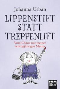 Lippenstift statt Treppenlift - Johanna Urban