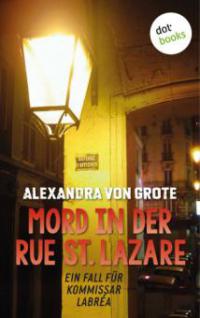 Mord in der Rue St. Lazare: Der erste Fall für  Kommissar LaBréa - Alexandra von Grote