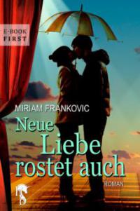 Neue Liebe rostet auch - Miriam Frankovic