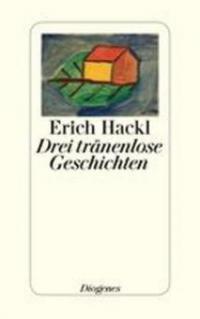 Drei tränenlose Geschichten - Erich Hackl