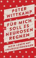 Für mich soll es Neurosen regnen - Peter Wittkamp