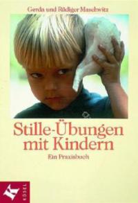 Stille-Übungen mit Kindern - Gerda Maschwitz, Rüdiger Maschwitz