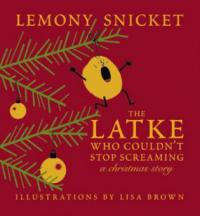 The Latke Who Couldn't Stop Screaming - Lemony Snicket