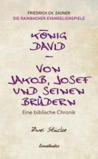 König David. Von Jakob, Josef und seinen Brüdern - Friedrich Ch. Zauner