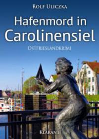 Hafenmord in Carolinensiel. Ostfrieslandkrimi - Rolf Uliczka