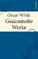 Oscar Wilde - Gesammelte Werke - Oscar Wilde