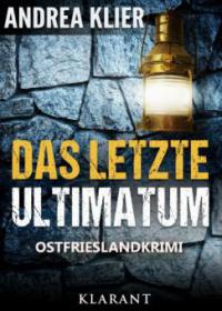 Das letzte Ultimatum - Ostfrieslandkrimi. Spannender Roman mit Lokalkolorit für Ostfriesland Fans! - Andrea Klier