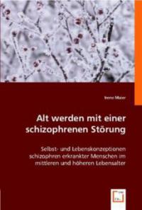 Alt werden mit einer schizophrenen Störung - Irene Maier