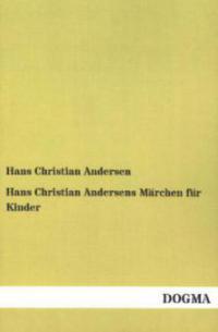 Hans Christian Andersens Märchen für Kinder - Hans Christian Andersen