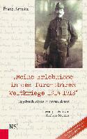 "Meine Erlebnisse in dem furchtbaren Weltkriege 1914-1918" - Franz Arneitz