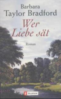 Wer Liebe sät - Barbara Taylor Bradford