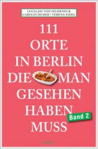 111 Orte in Berlin, die man gesehen haben muss Band 2 - Carolin Huder, Lucia Jay von Seldeneck