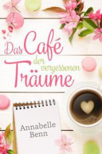 Das Café der vergessenen Träume - Annabelle Benn