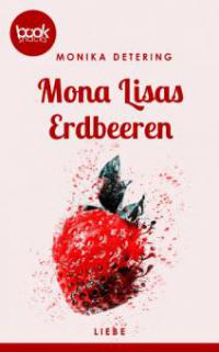 Mona Lisas Erdbeeren (Kurzgeschichte, Liebe) - Monika Detering