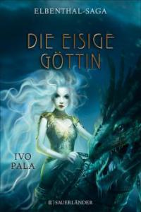 Elbenthal-Saga: Die Eisige Göttin - Ivo Pala