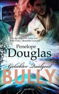 Bully - Geliebter Quälgeist - Penelope Douglas
