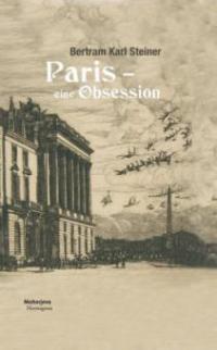 Paris - eine Obsession - Bertram K. Steiner