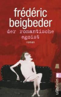 Der romantische Egoist - Frédéric Beigbeder