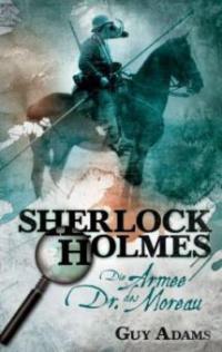 Sherlock Holmes - Die Armee des Dr. Moreau - Guy Adams