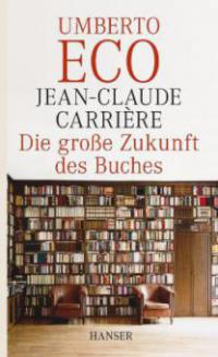 Die große Zukunft des Buches - Jean-Claude Carriere, Umberto Eco