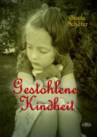 Gestohlene Kindheit - Gisela Schäfer