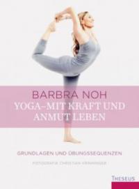 Yoga - Mit Kraft und Anmut leben - Barbra Noh